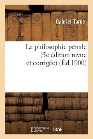 Kniha La Philosophie Penale (5e Edition Revue Et Corrigee) Gabriel Tarde