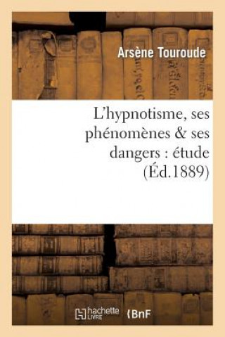 Carte L'Hypnotisme, Ses Phenomenes & Ses Dangers: Etude Arsene Touroude