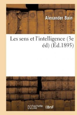 Livre Les Sens Et l'Intelligence (3e Ed) Alexander Bain