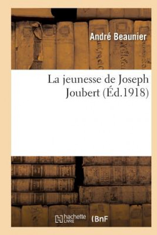 Kniha La Jeunesse de Joseph Joubert Andre Beaunier