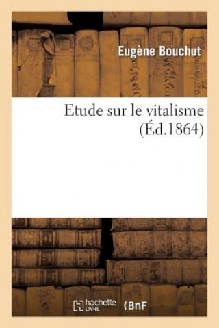 Книга Etude Sur Le Vitalisme Eugene Bouchut