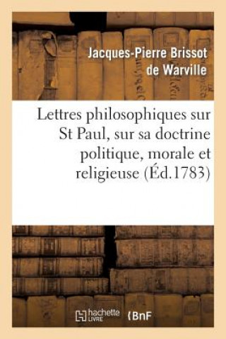 Buch Lettres Philosophiques Sur St Paul, Sur Sa Doctrine Politique, Morale Et Religieuse Jacques Pierre Brissot De Warville