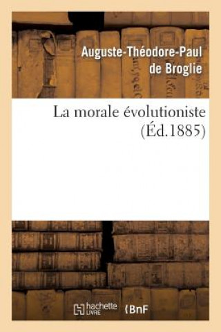 Knjiga La Morale Evolutioniste Auguste Theodore Paul De Broglie
