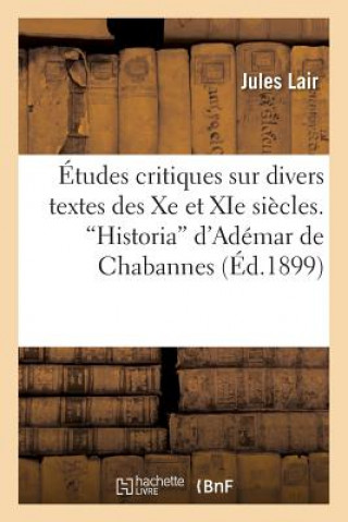 Buch Etudes Critiques Sur Divers Textes Des Xe Et XIE Siecles. Historia d'Ademar de Chabannes Lair-J