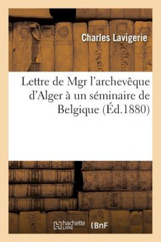 Kniha Lettre de Mgr l'Archeveque d'Alger [Lavigerie] A Un Seminaire de Belgique Sur La Societe Lavigerie-C