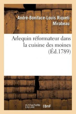 Carte Arlequin Reformateur Dans La Cuisine Des Moines, Ou Plan Pour Reprimer La Gloutonnerie Monacale Mirabeau-A-B-L