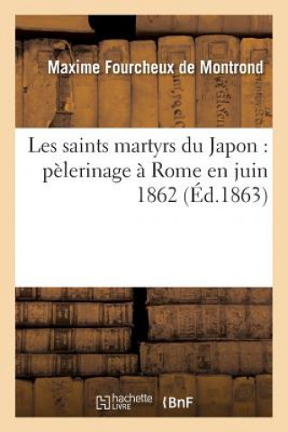 Könyv Les Saints Martyrs Du Japon: Pelerinage A Rome En Juin 1862 De Montrond-M