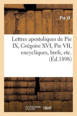 Carte Lettres Apostoliques de Pie IX, Gregoire XVI, Pie VII, Encycliques, Brefs, Etc. Pie IX
