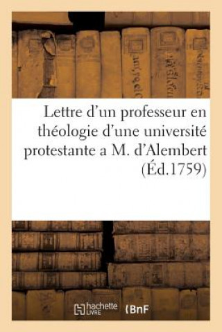 Könyv Lettre d'Un Professeur En Theologie d'Une Universite Protestante a M. d'Alembert Professeur En Theologie