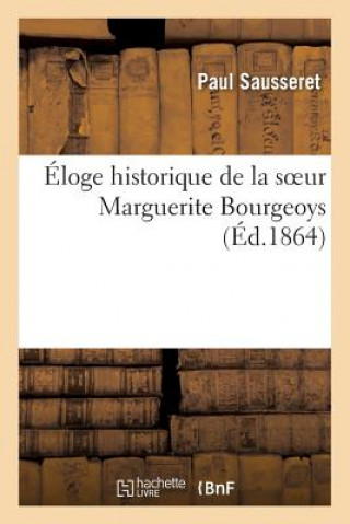 Knjiga Eloge Historique de la Soeur Marguerite Bourgeoys Paul Sausseret