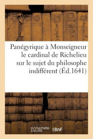 Buch Panegyrique A Monseigneur Le Cardinal de Richelieu Sur Le Sujet Du Philosophe Indifferent Sans Auteur