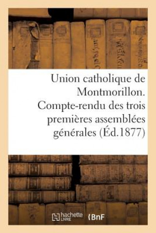 Kniha Union Catholique de Montmorillon. Compte-Rendu Des Trois Premieres Assemblees Generales Sans Auteur