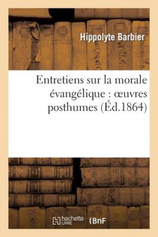 Buch Entretiens Sur La Morale Evangelique: Oeuvres Posthumes Barbier-H