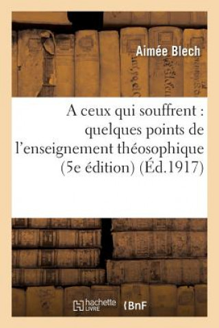 Książka Ceux Qui Souffrent: Quelques Points de l'Enseignement Theosophique (5e Edition) Blech-A