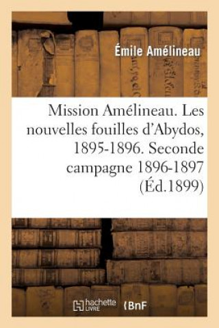 Kniha Mission Amelineau. Les Nouvelles Fouilles d'Abydos, 1895-1896, Compte-Rendu In-Extenso Des Fouilles Emile Amelineau