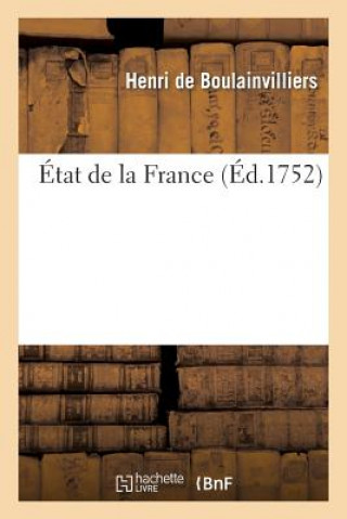 Knjiga Etat de la France, Dans Lequel on Voit Tout Ce Qui Regarde Le Gouvernement Ecclesiastique De Boulainvilliers-H