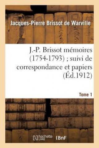 Carte J.-P. Brissot Memoires (1754-1793) Suivi de Correspondance Et Papiers. Tome 1 Jacques Pierre Brissot De Warville