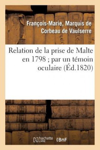 Kniha Relation de la Prise de Malte En 1798 Par Un Temoin Oculaire De Corbeau De Vaulserre-F