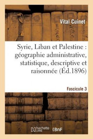 Carte Syrie, Liban Et Palestine: Geographie Administrative, Statistique. Fascicule 3 Vital Cuinet
