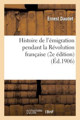 Książka Histoire de l'Emigration Pendant La Revolution Francaise (2e Edition) Daudet-E