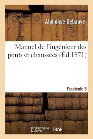 Carte Manuel de l'Ingenieur Des Ponts Et Chaussees. Fascicule 5 Debauve-A