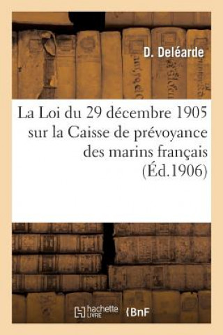 Könyv Loi Du 29 Decembre 1905 Sur La Caisse de Prevoyance Des Marins Francais Delearde-D