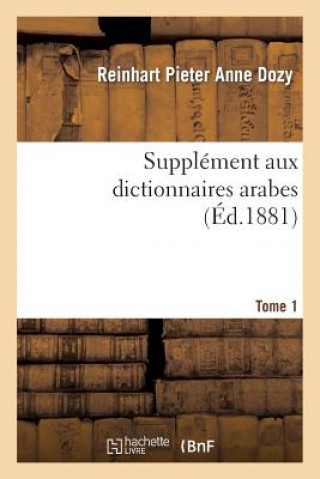 Carte Supplement Aux Dictionnaires Arabes. Tome 1 Reinhart Pieter Anne Dozy