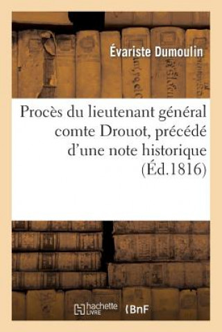 Книга Proces Du Lieutenant General Comte Drouot, Precede d'Une Note Historique Sur CET Officier-General Evariste Dumoulin