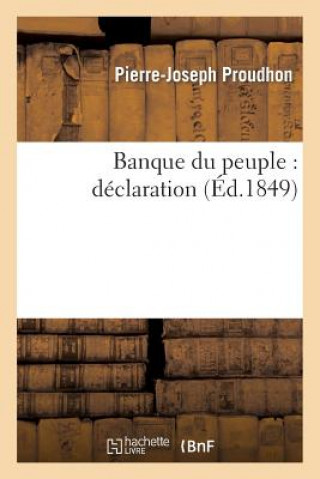 Книга Banque Du Peuple: Declaration Proudhon-P-J