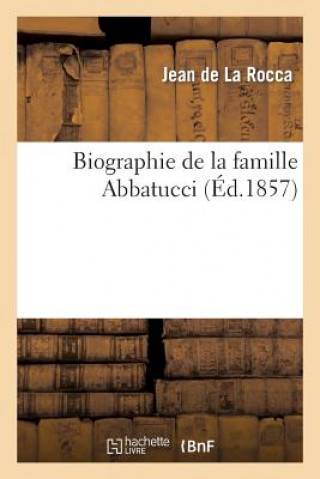 Knjiga Biographie de la Famille Abbatucci De La Rocca-J