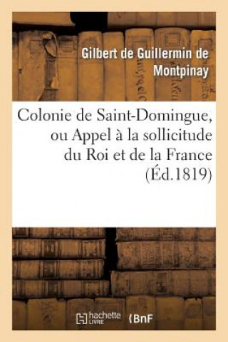 Knjiga Colonie de Saint-Domingue, Ou Appel A La Sollicitude Du Roi Et de la France Guillermin De Montpinay-G