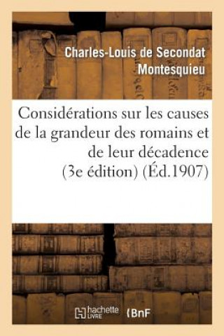 Carte Considerations Sur Les Causes de la Grandeur Des Romains Et de Leur Decadence (3e Edition) Montesquieu