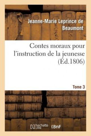 Kniha Contes moraux pour l'instruction de la jeunesse. Tome 3 Leprince de Beaumont-J-M