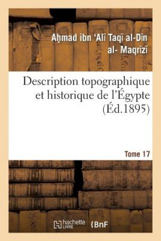 Kniha Description Topographique Et Historique de l'Egypte. 1re Partie. Tome 17 Maqr Z -A