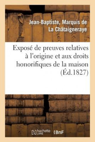 Kniha Expose de Preuves Relatives A l'Origine Et Aux Droits Honorifiques de la Maison Des Seigneurs de la Chataigneraye-J