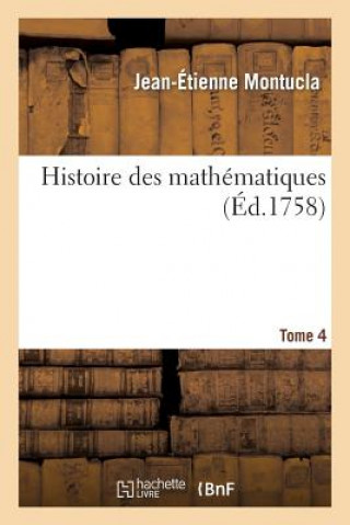 Kniha Histoire Des Mathematiques. Tome 4 (Ed.1799-1802) Montucla-J-E