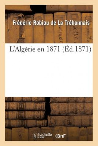 Kniha L'Algerie En 1871 Robiou De La Trehonnais-F