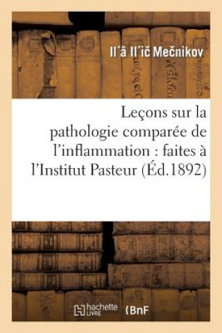 Livre Lecons Sur La Pathologie Comparee de l'Inflammation: Faites A l'Institut Pasteur En Avril Me Nikov-I