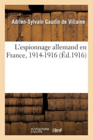 Книга L'Espionnage Allemand En France, 1914-1916 Gaudin De Villaine-A-S