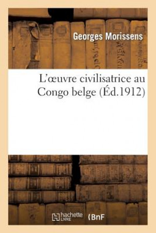 Kniha L'Oeuvre Civilisatrice Au Congo Belge Morissens-G