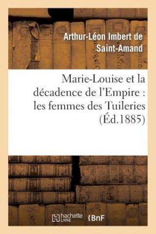 Kniha Marie-Louise Et La Decadence de l'Empire: Les Femmes Des Tuileries Imbert De Saint-Amand-A-L