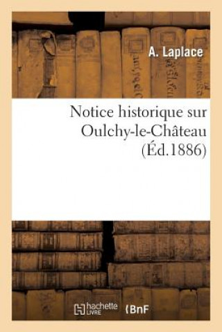 Knjiga Notice Historique Sur Oulchy-Le-Chateau Laplace-A