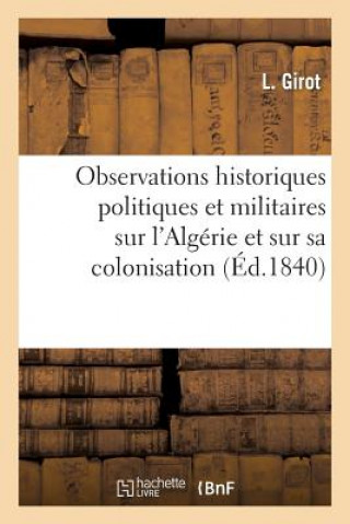 Kniha Observations Historiques Politiques Et Militaires Sur l'Algerie Et Sur Sa Colonisation Girot-L