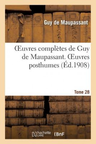 Książka Oeuvres Completes de Guy de Maupassant. Tome 28 Oeuvres Posthumes. I Guy De Maupassant