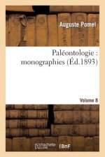 Carte Paleontologie: Monographies. Vol. 8 Pomel-A