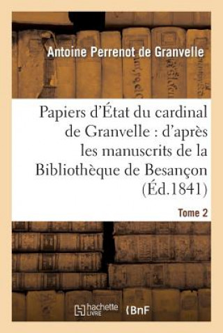 Kniha Papiers d'Etat Du Cardinal de Granvelle. Tome 2 De Granvelle-A