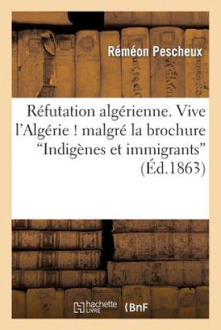 Könyv Refutation Algerienne. Vive l'Algerie ! Malgre La Brochure Indigenes Et Immigrants Pescheux-R
