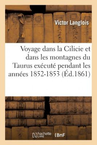 Książka Voyage Dans La Cilicie Et Dans Les Montagnes Du Taurus Execute Pendant Les Annees 1852-1853 Victor Langlois