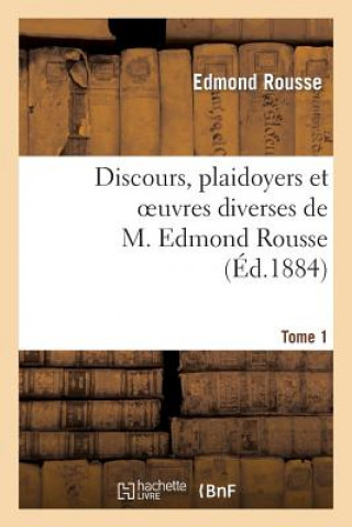 Kniha Discours, Plaidoyers Et Oeuvres Diverses de M. Edmond Rousse. Tome 1 Rousse-E