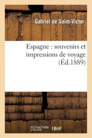 Knjiga Espagne: Souvenirs Et Impressions de Voyage De Saint-Victor-G